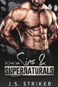 J. S. Striker [Striker, J. S.] — Sins & Supernaturals (The Hunted Shifters #5)