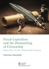 Hunefeldt, Christine; — Fiscal capitalism and the dismantling of citizenship in Puno, Peru .