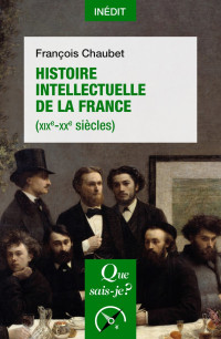 CHAUBET, François [CHAUBET, François] — Histoire intellectuelle de la France (XIXe-XXe siècles)