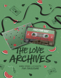 Cynthia Rodriguez, Remi Darling, S.J. Tilly, H.D. Carlton, C.L. Matthews, J.R. Rogue, Cali Melle, A. M. Kusi, T.L. Smith — The Love Archives: Bonus Scenes & Excerpts for Palestine (The Love Archives Volumes)