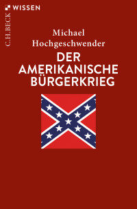 Michael Hochgeschwender — Der amerikanische Bürgerkrieg