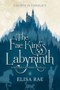 Elisa Rae — The Fae King's Labyrinth (Courts in Conflict Book 2)