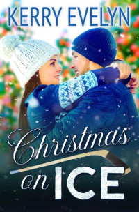Kerry Evelyn — Christmas on Ice: A Sweet Holiday Hockey Romance (Palmer City Voltage Book 2)
