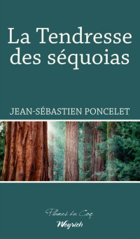 Poncelet, Jean-Sébastien — La Tendresse des séquoias (French Edition)