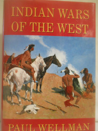 Paul I. Wellman — The Indian Wars of the West