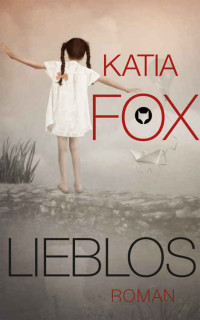Katia Fox [Fox, Katia] — Lieblos (German Edition)