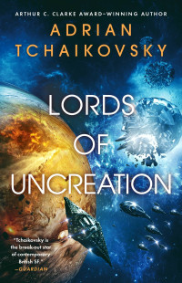Adrian Tchaikovsky — Lords of Uncreation: An Epic Space Adventure From a Master Storyteller