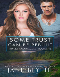 Jane Blythe — Some Trust Can Be Rebuilt (River's End Rescues Book 5)