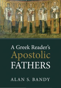 Alan S. Bandy; — A Greek Reader's Apostolic Fathers