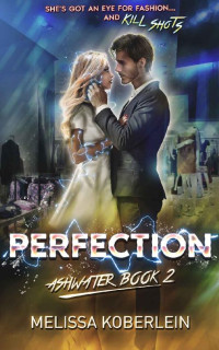 Melissa Koberlein [Koberlein, Melissa] — Perfection: Ashwater Book 2