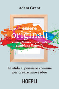 Adam Grant — Essere originali