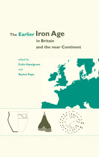 Colin Hazelgrove — The Earlier Iron Age in Britain and the Near Continent