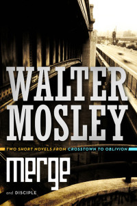 Walter Mosley — Merge and Disciple (Crosstown to Oblivion)