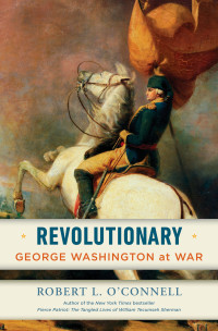 Robert L. O'Connell; — Revolutionary: George Washington at War