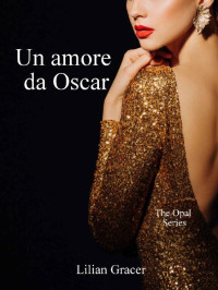 Lilian Gracer — Un amore da Oscar: (The Opal Series Vol. 2) (Italian Edition)