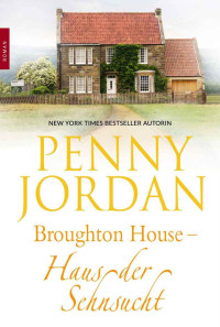 Jordan, Penny [Jordan, Penny] — Broughton House - Haus der Sehnsucht