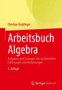 Christian Karpfinger — Arbeitsbuch Algebra: Aufgaben und Lösungen mit ausführlichen Erklärungen und Hinführungen, 3te