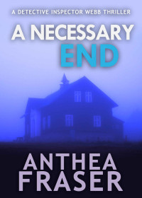 Anthea Fraser — A Necessary End (DCI Webb Mystery Book 2)