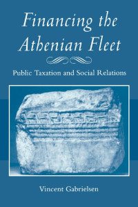 Vincent Gabrielsen — Financing the Athenian Fleet: Public Taxation and Social Relations