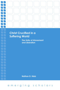 Hieb, Nathan D.; — Christ Crucified in a Suffering World