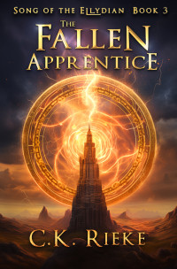 C.K. Rieke — The Fallen Apprentice (Song Of The Ellydian book #3)