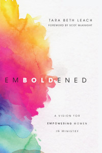 Tara Beth Leach — Emboldened: A Vision for Empowering Women in Ministry