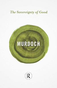 Murdoch, Iris — The Sovereignty of Good