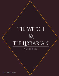 Damian Stroud — The Witch & The Librarian: A Witch's Kiss