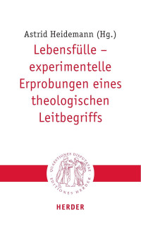 Astrid Heidemann (Hg.) — Lebensfülle – experimentelle Erprobungen eines theologischen Leitbegriffs