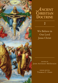 John Anthony McGuckin — We Believe in One Lord Jesus Christ (Ancient Christian Doctrine series)