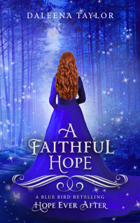 Taylor, DaLeena — A Faithful Hope (Hope Ever After, #13): A Blue Bird Retelling