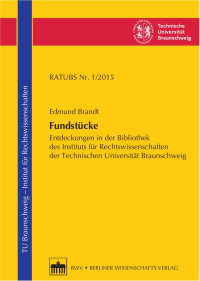 Edmund Brandt — Fundstücke. Entdeckungen in der Bibliothek des Instituts für Rechtswissenschaften der Technischen Universität Braunschweig