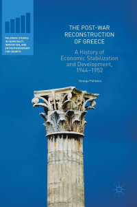 George Politakis — The Post-War Reconstruction of Greece:A History of Economic Stabilization and Development, 1944–1952