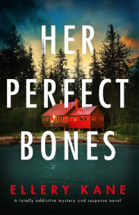 Ellery A. Kane — Her Perfect Bones: A totally addictive mystery and suspense novel