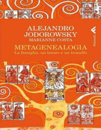 Alejandro Jodorowsky - Marianne Costa — Metagenealogia - La famiglia, un tesoroe un tranello