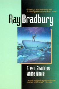 Ray Bradbury — Green Shadows, White Whale