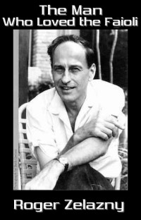 The Man Who Loved the Faioli — Roger Zelazny