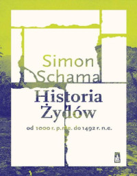 Simon Schama — Historia Żydów. Od 1000 r. p.n.e. do 1492 r. n.e.