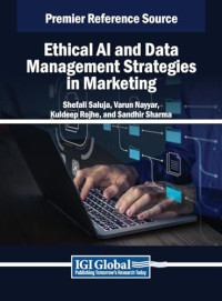 Shefali Saluja, Varun Nayyar, Kuldeep Rojhe, Sandhir Sharma — Ethical AI and Data Management Strategies in Marketing