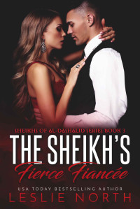 Leslie North — The Sheikh’s Fierce Fiancée (Sheikhs of Al-Dashalid Book 3)