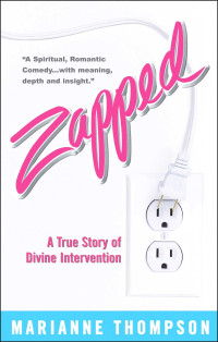 Marianne Thompson [Thompson, Marianne] — Zapped: A True Story of Divine Intervention