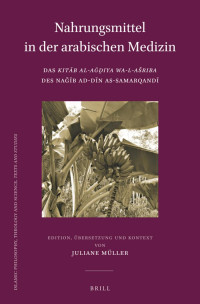Müller, Juliane — Nahrungsmittel in Der Arabischen Medizin: Das Kitāb Al-Aġḏiya Wa-l-ašriba Des Naǧīb Ad-Dīn As-Samarqandī