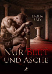 Frey, Emilia — Nur Blut und Asche