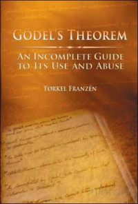 Gödel's Theorem [An Incomplete Guide To Its Use And Abuse] — Gödel's Theorem [An Incomplete Guide To Its Use And Abuse]