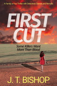 Bishop, J. T. — First Cut: A Detective vs. Serial Killer Mystery Thriller (The Family or Foe Saga with Detectives Daniels and Remalla Book 1)