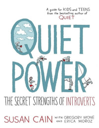 Susan Cain & Gregory Mone & Erica Moroz; Illustrated by Grant Snider — Quiet Power: The Secret Strengths of Introverts