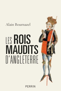 Alain Bournazel — Les rois maudits d'Angleterre