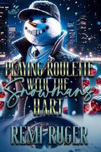 Ruger, Remi — Playing Roulette with the Snowman's Hart (The Snowman Series Book 4)