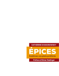 KATHERINE KHODOROWSKY — ÉPICES Sublimez vos plats préférés