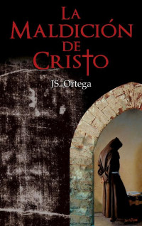 Jose Miguel Ortega Aguilar [Aguilar, Jose Miguel Ortega] — La Maldición de Cristo